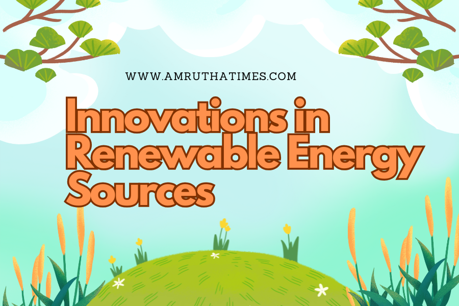 Innovations in Renewable Energy Sources: Solar, Wind, and Beyond