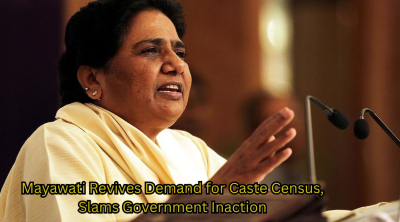 Mayawati Revives Demand for Caste Census, Slams Government Inaction
