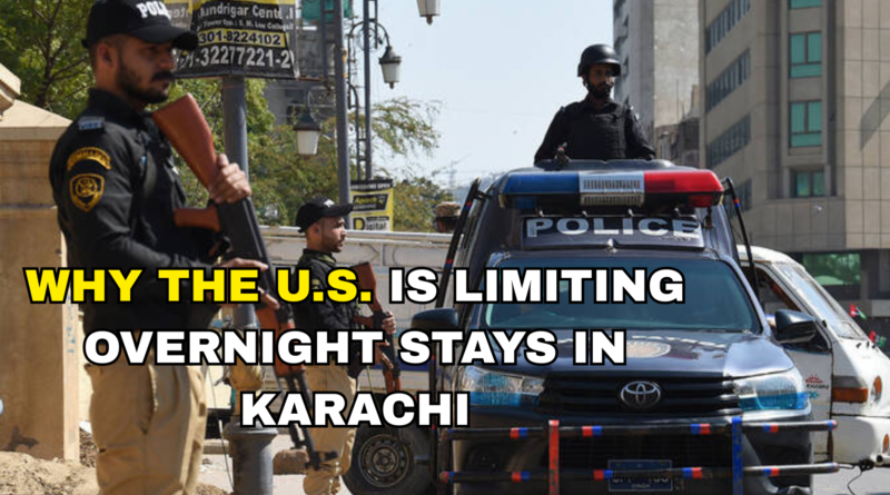 WHY THE U.S. IS LIMITING OVERNIGHT STAYS IN KARACHI