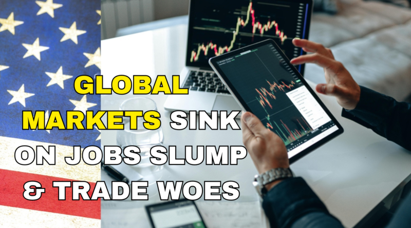 GLOBAL STOCK MARKETS PLUNGE ON WEAK JOBS DATA AND TRADE TENSIONS